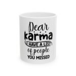 Dear Karma I Have a List Ceramic Mug — Funny Coffee Tea Mug (11oz, 15oz)